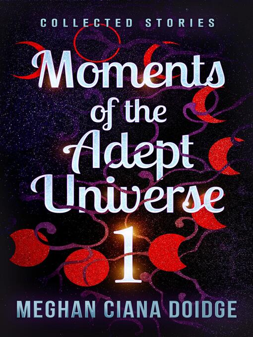 Title details for Moments of the Adept Universe (Moments of the Adept Universe 1) by Meghan Ciana Doidge - Available